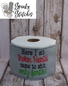 Here I sit Broken Hearted, Came to S%$# and Only Farted Toilet Paper Wrap