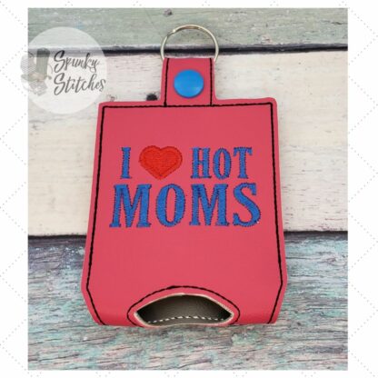 I Love Hot Moms Hand Sanitizer Holder Key Fob