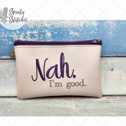 Nah! I'm good Zipper Bag