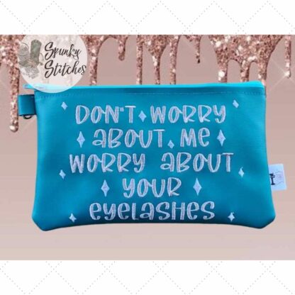 Don't Worry About Me, Worry About Your Eyelashes Zipper Bag